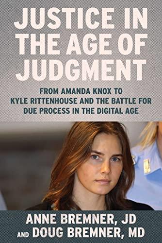 Justice in the Age of Judgment: From Amanda Knox to Kyle Rittenhouse and the Battle for Due Process in the Digital Age Cover
