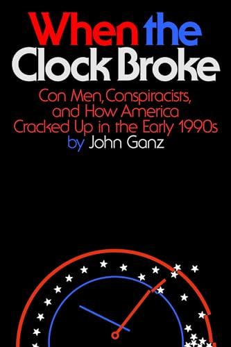 When the Clock Broke: Con Men, Conspiracists, and How America Cracked Up in the Early 1990s Cover