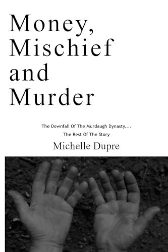 Money, Mischief and Murder: The Downfall of the Murdaugh Dynasty...the Rest of the Story Cover