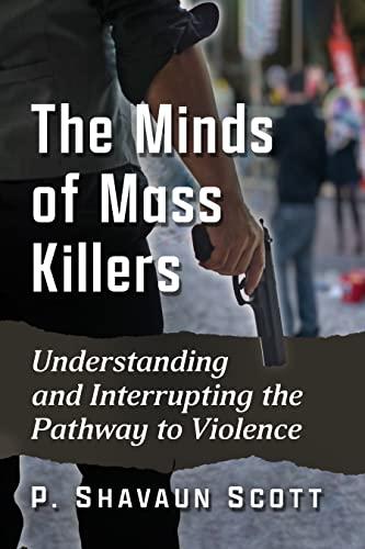 The Minds of Mass Killers: Understanding and Interrupting the Pathway to Violence Cover