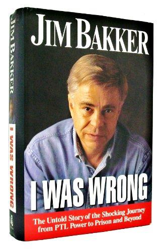 I Was Wrong: The Untold Story of the Shocking Journey from Ptl Power to Prison and Beyond Cover