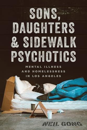 Sons, Daughters, and Sidewalk Psychotics: Mental Illness and Homelessness in Los Angeles Cover