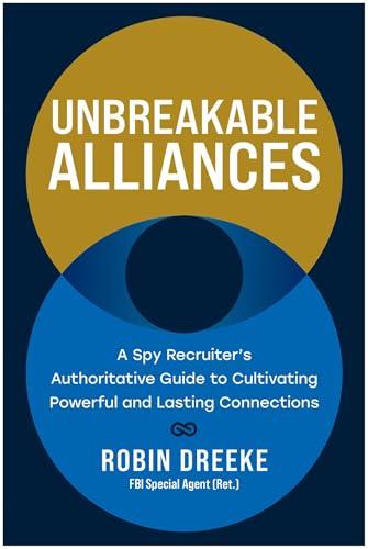 Unbreakable Alliances: A Spy Recruiter's Authoritative Guide to Cultivating Powerful and Lasting Connections Cover