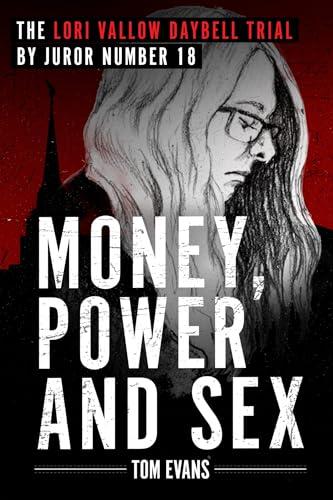 Money, Power and Sex: The Lori Vallow Daybell Trial (The Murder Trials of Chad Daybell and Lori Vallow Daybell Series Book 1) Cover
