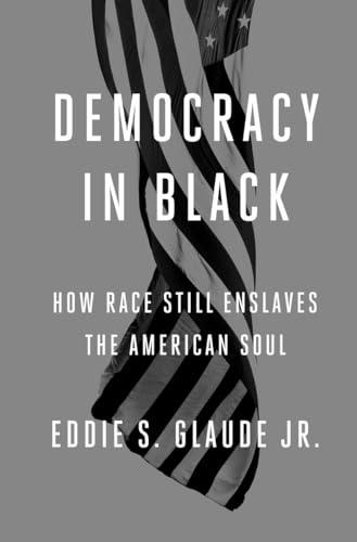 Democracy in Black: How Race Still Enslaves the American Soul Cover