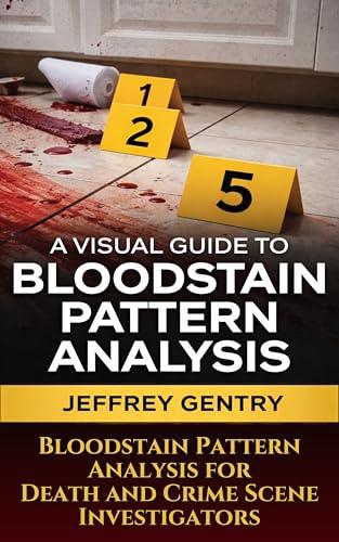 A Visual Guide to Bloodstain Pattern Analysis: Bloodstain Pattern Analysis for Death and Crime Scene Investigators Cover
