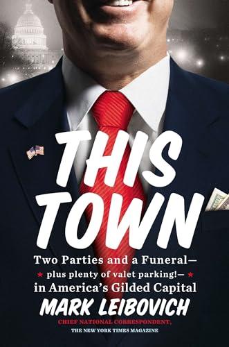This Town: Two Parties and a Funeral--Plus Plenty of Valet Parking!--in America's Gilded Capital Cover