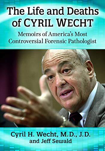 The Life and Deaths of Cyril Wecht: Memoirs of America's Most Controversial Forensic Pathologist Cover