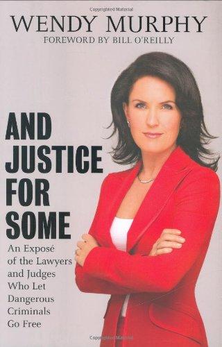 And Justice for Some: An Expose of the Lawyers and Judges Who Let Dangerous Criminals Go Free Cover