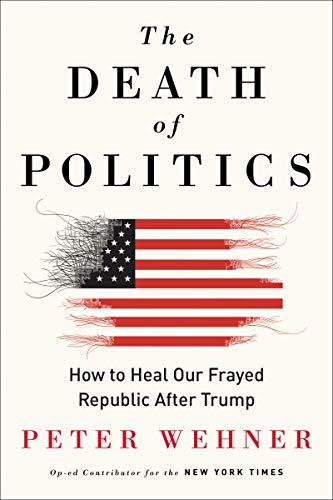 The Death of Politics: How to Heal Our Frayed Republic After Trump Cover