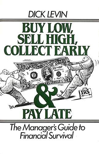 Buy Low, Sell High, Collect Early and Pay Late: The Manager's Guide to Financial Survival cover