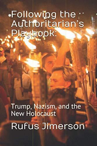 Following the Authoritarian’s Playbook:: Trump, Nazism, and the New Holocaust cover