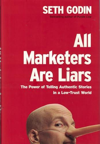 All Marketers Are Liars: The Power of Telling Authentic Stories in a Low-Trust World Cover