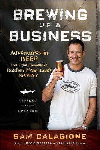 Brewing Up a Business: Adventures in Beer from the Founder of Dogfish Head Craft Brewery Cover