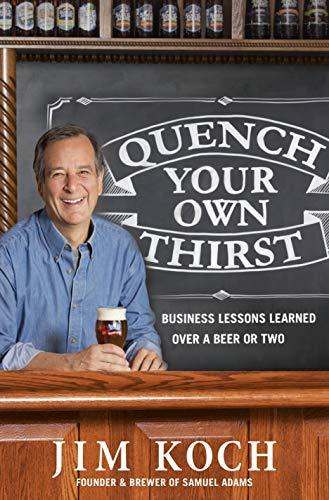 Quench Your Own Thirst: Business Lessons Learned Over a Beer or Two Cover