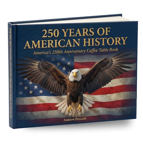 Proud Patriots 250 Years of American History: America's 250th Anniversary Coffee Table Book (200 Pages) [Hardcover] Andrew Prescott Cover