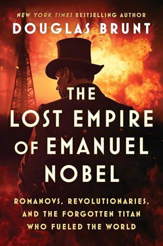The Lost Empire of Emanuel Nobel: Romanovs, Revolutionaries, and the Forgotten Titan Who Fueled the World Cover