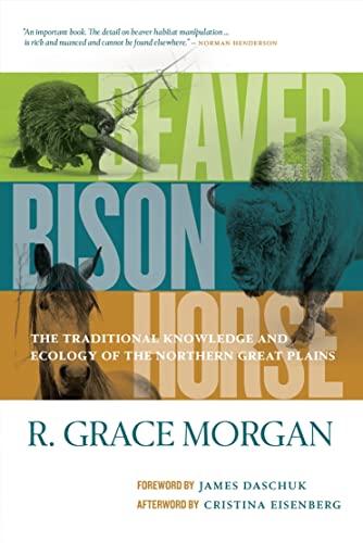Beaver, Bison, Horse: The Traditional Knowledge and Ecology of the Northern Great Plains Cover