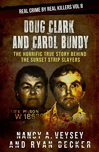 Doug Clark and Carol Bundy: The Horrific True Story Behind the Sunset Strip Slayers (Real Crime by Real Killers Book 8) Cover
