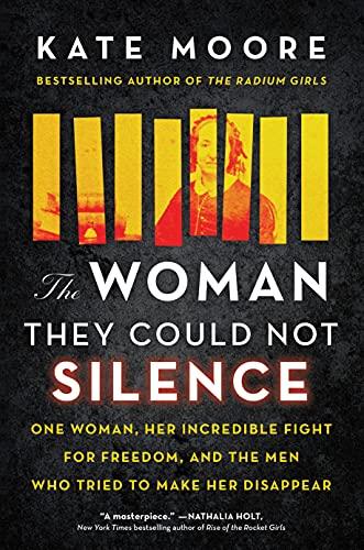 The Woman They Could Not Silence: One Woman, Her Incredible Fight for Freedom, and the Men Who Tried to Make Her Disappear (True Story of the Historical Battle for Women's and Mental Health Rights) cover