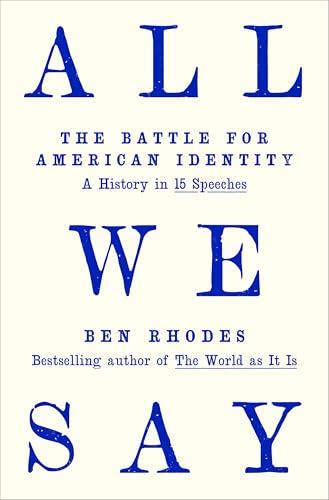 All We Say: The Battle for American Identity: A History in 15 Speeches cover