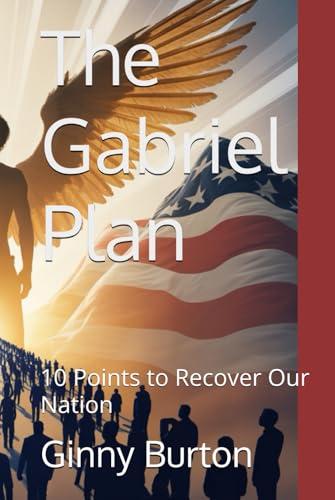 The Gabriel Plan: 10 Points to Recover Our Nation Cover
