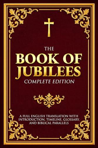 The Book of Jubilees Complete Edition: A Full English Translation with Introduction, Timeline, Glossary, and Biblical Parallels Cover
