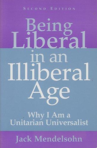 Being Liberal in an Illiberal Age: Why I Am a Unitarian Universalist Cover