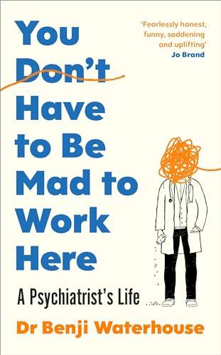 You Don't Have to Be Mad to Work Here: A Psychiatrist’s Life Cover