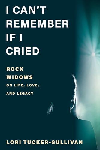 I Can't Remember If I Cried: Rock Widows on Life, Love, and Legacy Cover