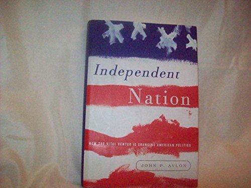 Independent Nation: How the Vital Center Is Changing American Politics Cover