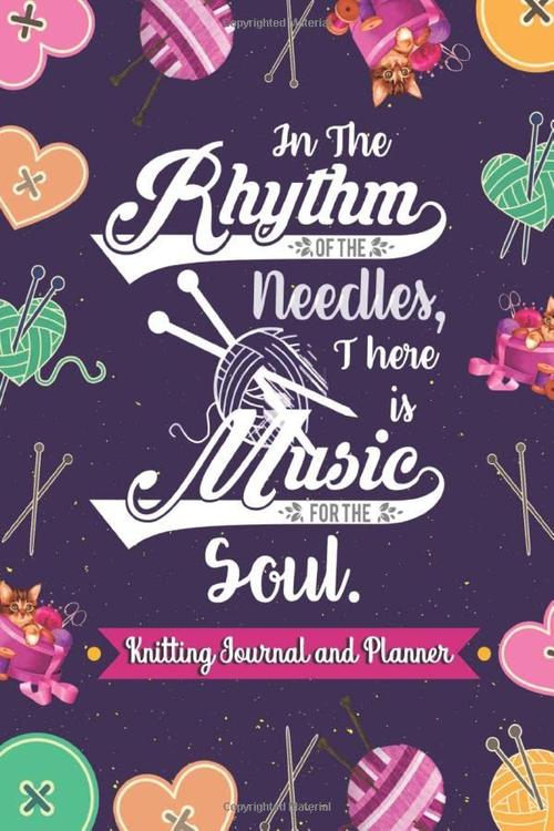 In the Rhythm of the Needles There is Music for the Soul: Knitting Journal and Planner: Keep Track of Up to 50 Knitting Projects, Yarns and Needles Cover
