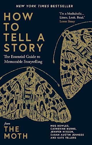 How to Tell a Story: The Essential Guide to Memorable Storytelling from The Moth Cover