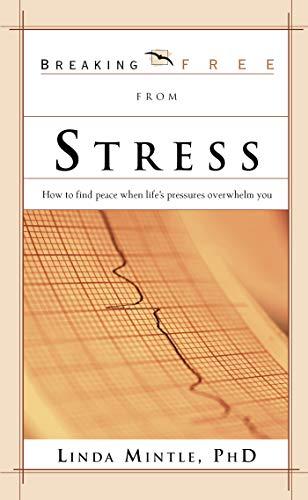 Breaking Free From Stress: How to Find Peace when Life's Pressures Overwhelm You (Breaking Free Series) Cover