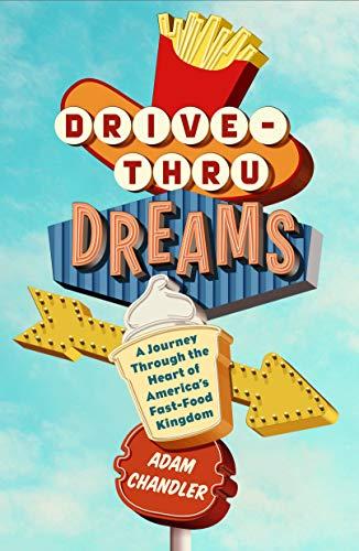 Drive-Thru Dreams: A Journey Through the Heart of America's Fast-Food Kingdom Cover