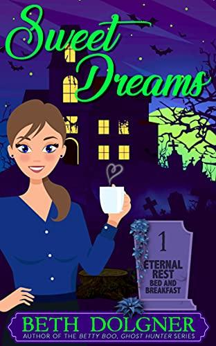 Sweet Dreams (Eternal Rest Bed and Breakfast Paranormal Cozy Mysteries Book 1) cover