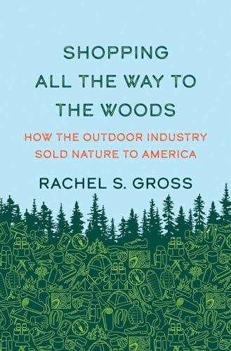 Shopping All the Way to the Woods: How the Outdoor Industry Sold Nature to America Cover