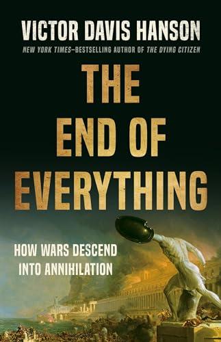 The End of Everything: How Wars Descend into Annihilation Cover