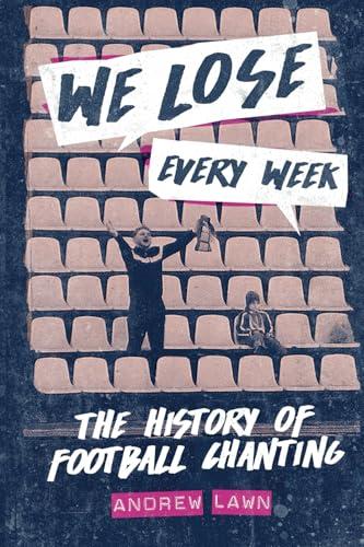We Lose Every Week: A History of Football Chanting Cover