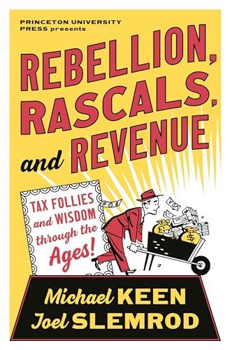 Rebellion, Rascals, and Revenue: Tax Follies and Wisdom through the Ages Cover