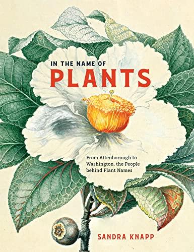 In the Name of Plants: From Attenborough to Washington, the People behind Plant Names Cover