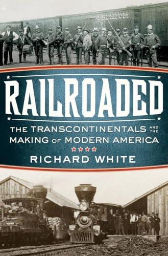 Railroaded: The Transcontinentals and the Making of Modern America Cover