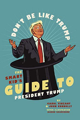 Don't Be Like Trump: The Smart Kid's Guide to President Trump Cover