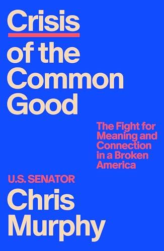 Crisis of the Common Good: The Fight for Meaning and Connection in a Broken America Cover