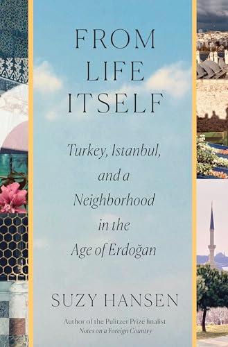 From Life Itself: Turkey, Istanbul, and a Neighborhood in the Age of Erdoğan Cover