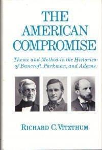 The American Compromise: Theme and Method in the Histories of Bancroft, Parkman and Adams Cover