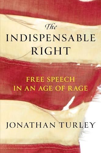 The Indispensable Right: Free Speech in an Age of Rage Cover