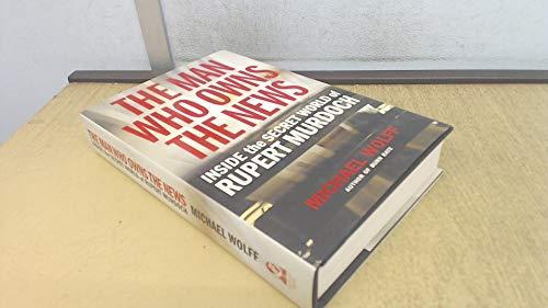 The Man Who Owns the News: Inside the Secret World of Rupert Murdoch Cover