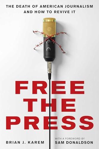 Free the Press: The Death of American Journalism and How to Revive It Cover
