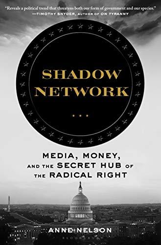 Shadow Network: Media, Money, and the Secret Hub of the Radical Right Cover